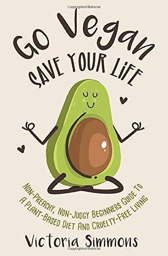 Go Vegan - Save Your Life: Non-Preachy, Non-Judgy Beginners Guide to a Pl - GOOD