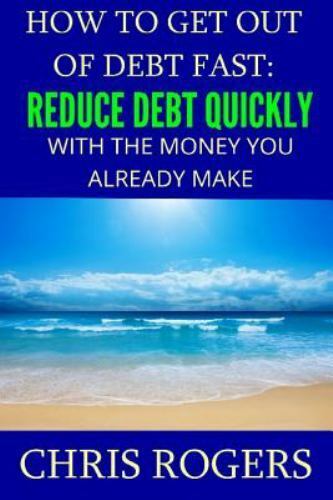 How to Get Out of Debt Fast : Reduce Debt Quickly with the Money You Make