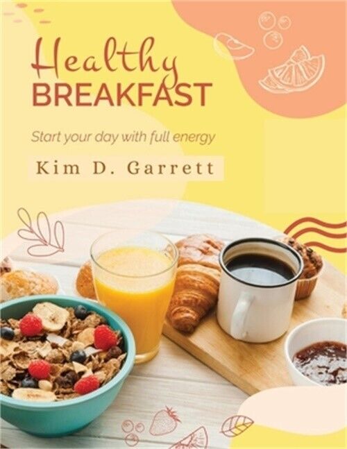 The Healthy Breakfast: Start your Day with Full Energy: Start your Day wit Full