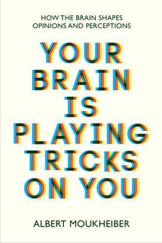 Your Brain Is Playing Tricks on You: How the Brain Shapes Opinions and: New