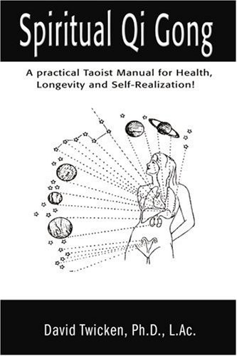 Spiritual Qi Gong: A Practical Taoist Manual for Health, Longevity and Self-...