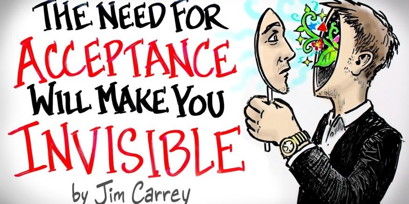 The NEED for Acceptance Will Make You INVISIBLE – Jim Carrey