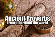 Some Of The Worlds Greatest Proverbs  (Ancient Wisdom)