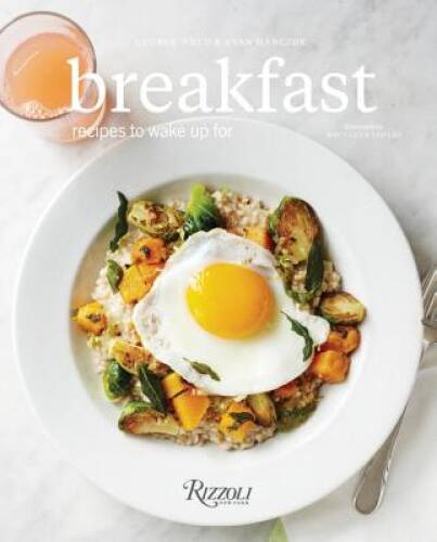 Breakfast: Recipes to Wake Up For - Hardcover By Weld, George - VERY GOOD