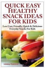 Quick, Easy, Healthy Snack Ideas for Kids: Low cost, Friendly, Quick, & Deliciou