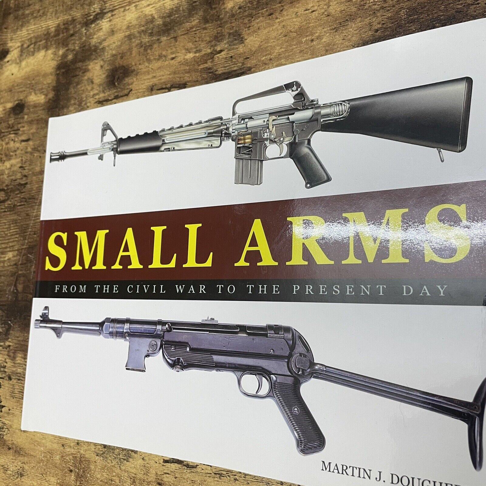 Small Arms: Civil War-Present Day- Some of the World's Greatest Small Arms Book