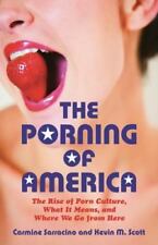 The Porning of America: The Rise of Porn Culture, What It Means, and Where We...