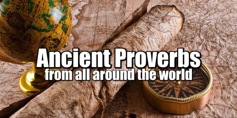 Some Of The Worlds Greatest Proverbs  (Ancient Wisdom)